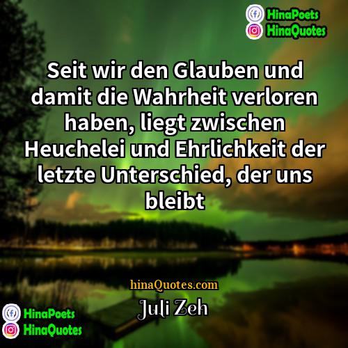 Juli Zeh Quotes | Seit wir den Glauben und damit die